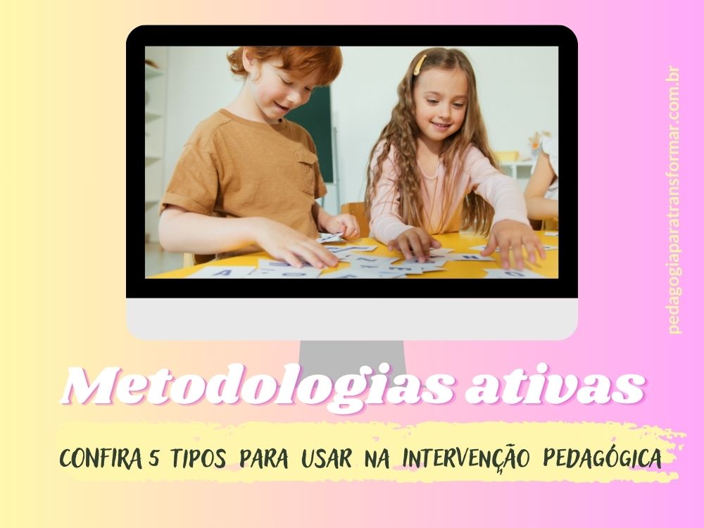 Metodologias ativas: 5 tipos para usar na intervenção pedagógica. Confira neste post.