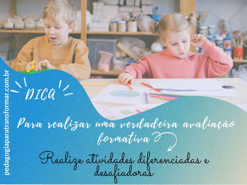 Planeje atividades diferenciadas e desafiadoras para realizar uma avaliação formativa.