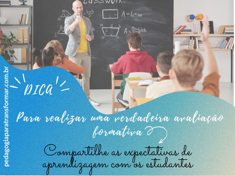 Para realizar uma boa avaliação formativa, compartilhe as expectativas de aprendizagem com os estudantes.