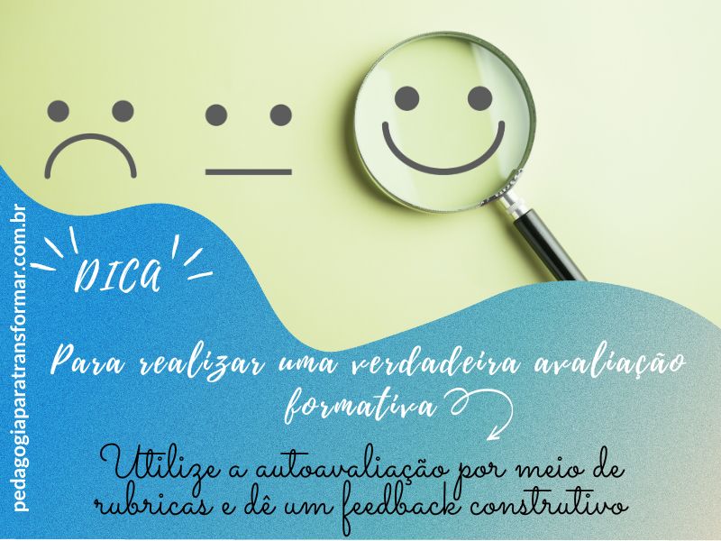 Para realizar uma boa avaliação formativa, utilize a autoavaliação por meio de rubricas e dê um feedback construtivo.