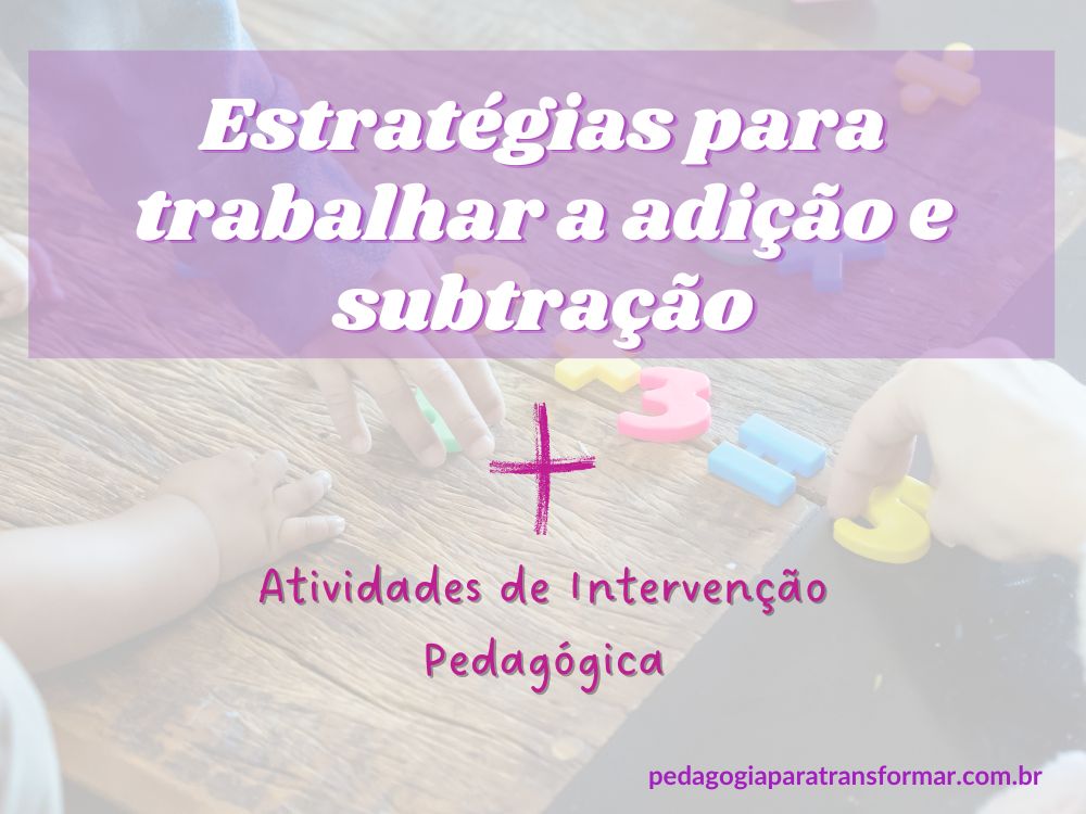 Capa do post com o título: Estratégias para trabalhar a adição e subtração, atividades de intervenção pedagógica. Ao fundo, imagem de crianças montando uma adição com números móveis.
