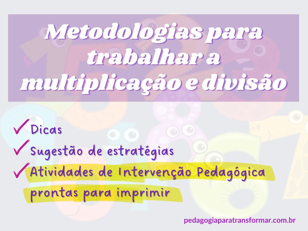 Capa do post. Imagem de números divertidos ao fundo, texto onde se lê: Metodologias para trabalhar a multiplicação e divisão, dicas, sugestões de estratégias e atividades de intervenção pedagógica prontas para imprimir.