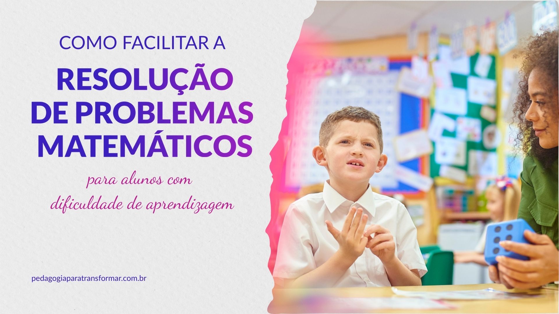 Aluno com expressão pensativa, contando nos dedos e professora ao lado, realizando intervenções. Essa imagem ilustra como facilitar a resolução de problemas matemáticos para alunos com dificuldade de aprendizagem.