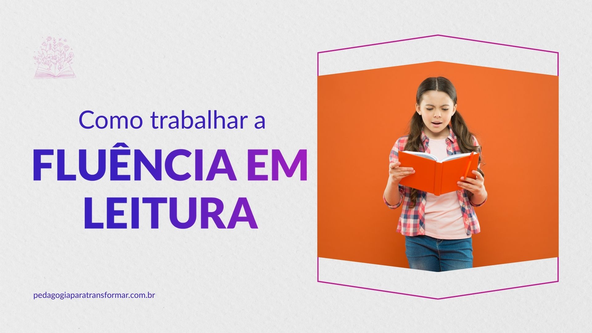 Estudante lendo um livro em voz alta para ilustrar o objetivo do post que é discorrer sobre como trabalhar fluência em leitura.