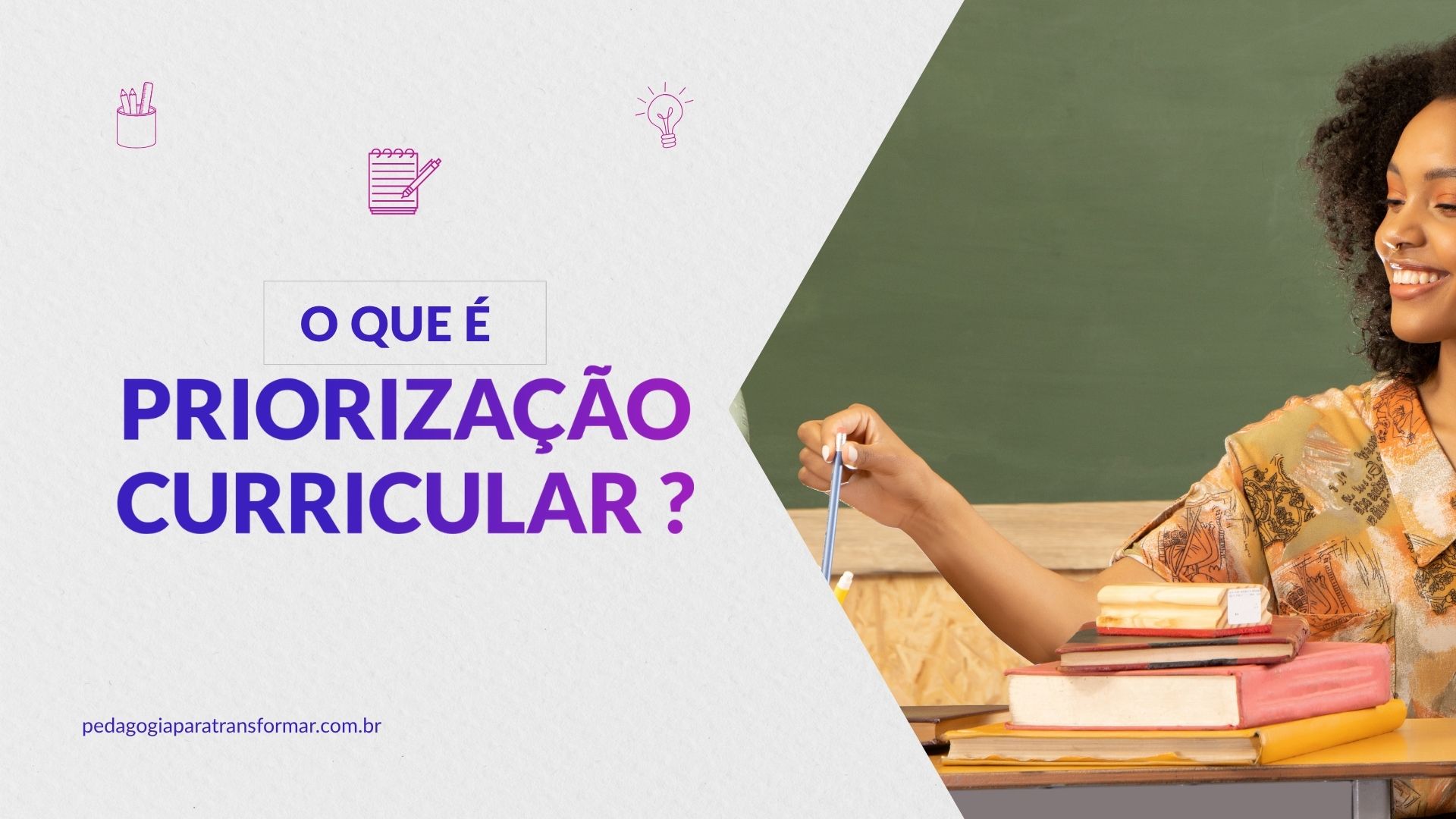 Professora em sala de aula e o título "O que é priorização curricular?"